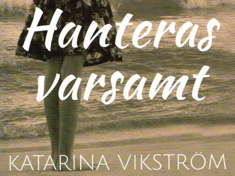Katarina Vikström, Hanteras varsamt